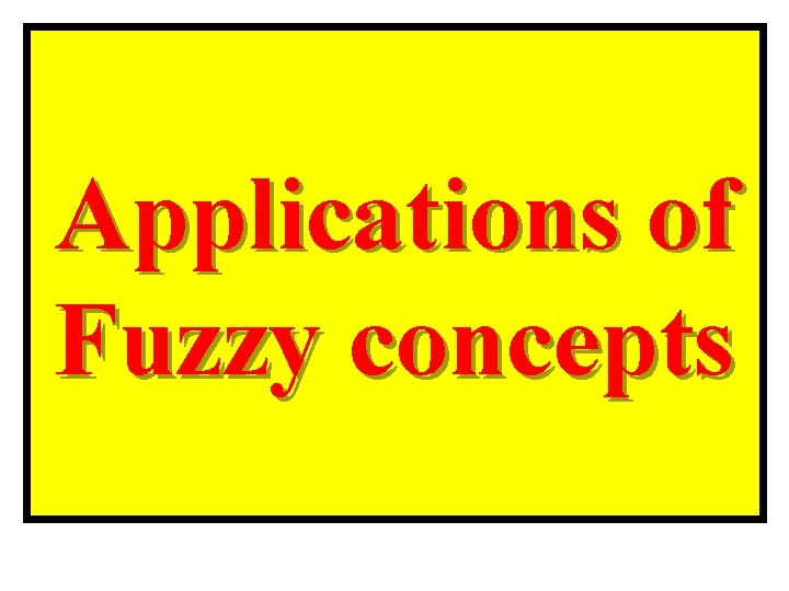 Applications of Fuzzy concepts 