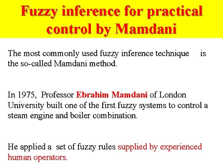 Fuzzy inference for practical control by Mamdani The most commonly used fuzzy inference technique