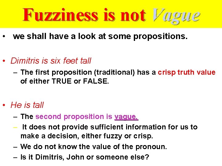 Fuzziness is not Vague • we shall have a look at some propositions. •