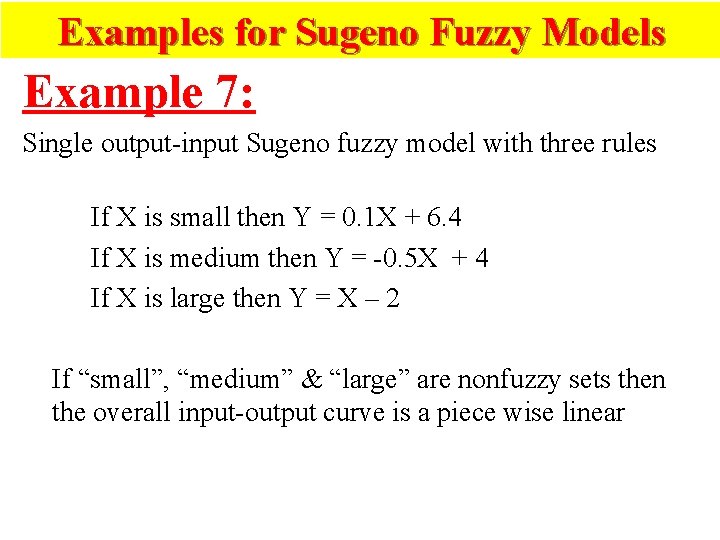 Examples for Sugeno Fuzzy Models Example 7: Single output-input Sugeno fuzzy model with three