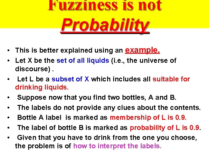 Fuzziness is not Probability • This is better explained using an example. • Let