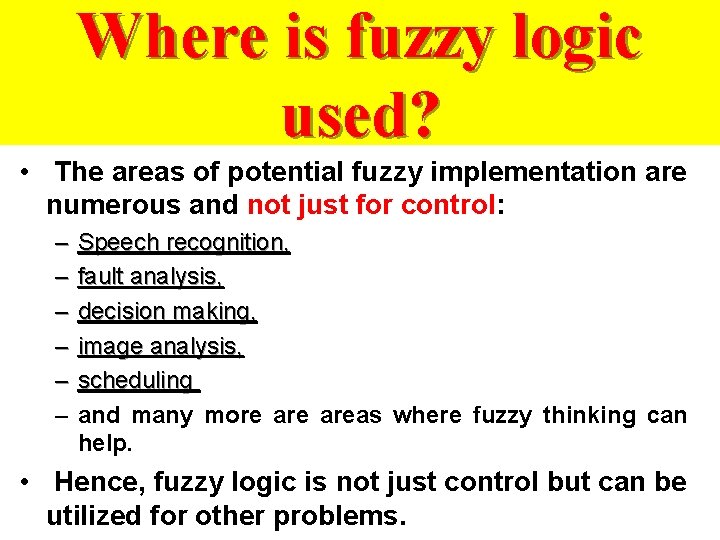 Where is fuzzy logic used? • The areas of potential fuzzy implementation are numerous