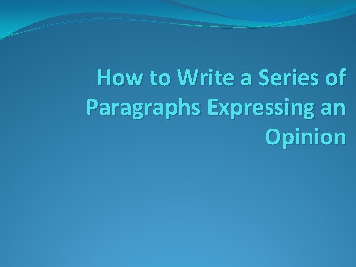 How to Write a Series of Paragraphs Expressing an Opinion 