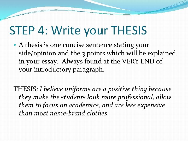 STEP 4: Write your THESIS • A thesis is one concise sentence stating your