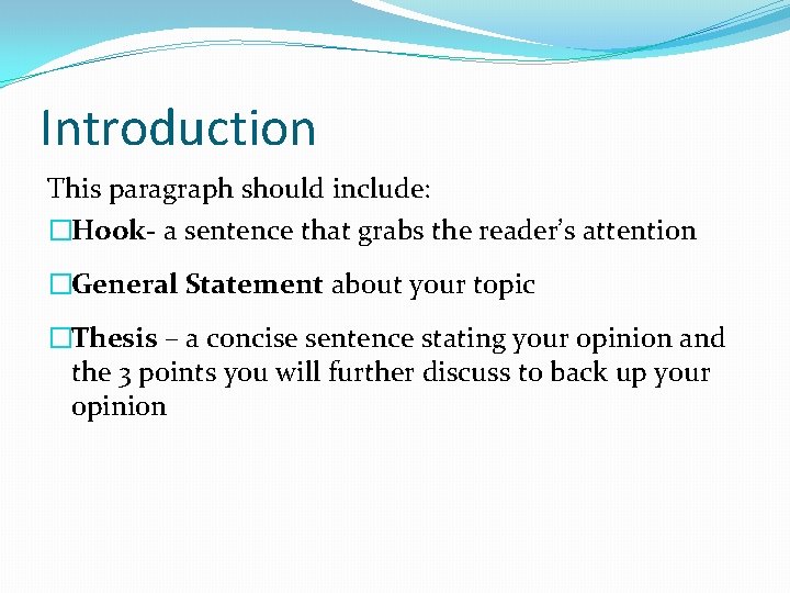 Introduction This paragraph should include: �Hook- a sentence that grabs the reader’s attention �General