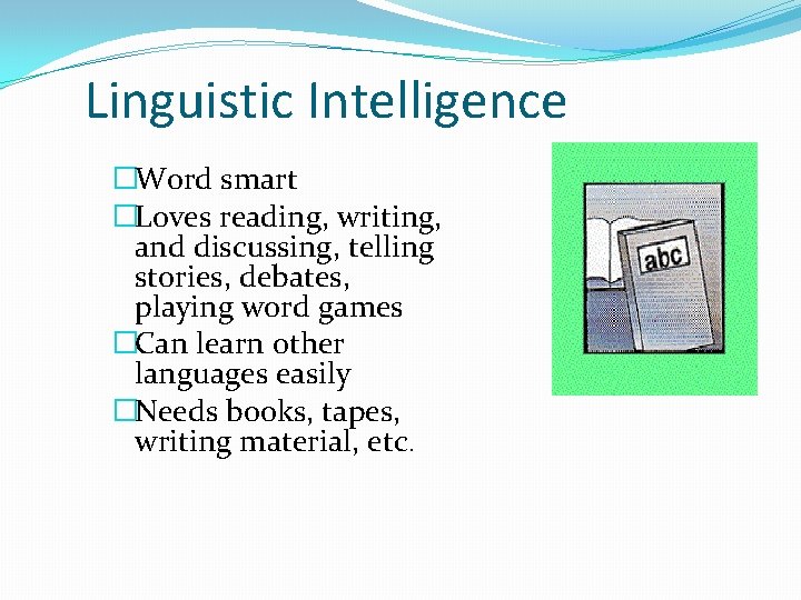 Linguistic Intelligence �Word smart �Loves reading, writing, and discussing, telling stories, debates, playing word
