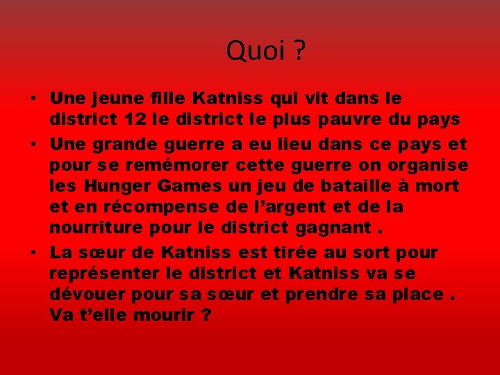 Quoi ? • Une jeune fille Katniss qui vit dans le district 12 le