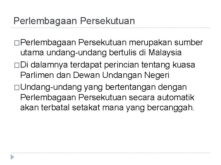 Perlembagaan Persekutuan �Perlembagaan Persekutuan merupakan sumber utama undang-undang bertulis di Malaysia �Di dalamnya terdapat