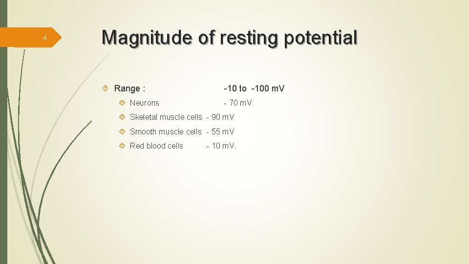 4 Magnitude of resting potential Range : Neurons -10 to -100 m. V -