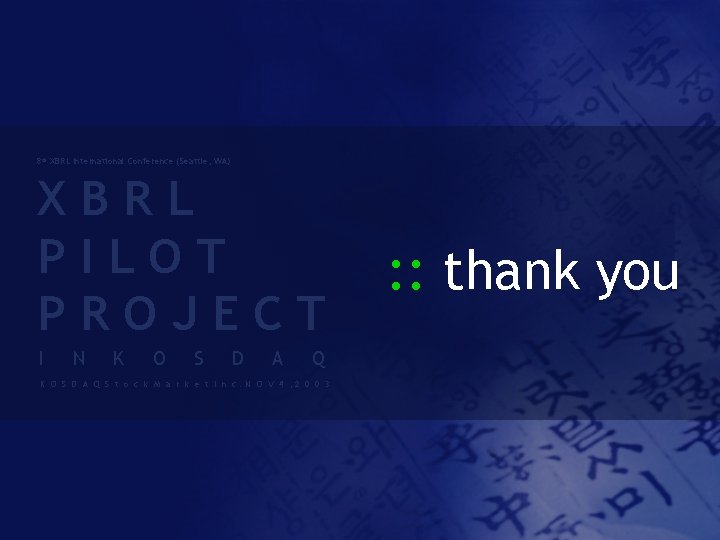 8 th XBRL International Conference (Seattle, WA) XBRL PILOT PROJECT I N K O