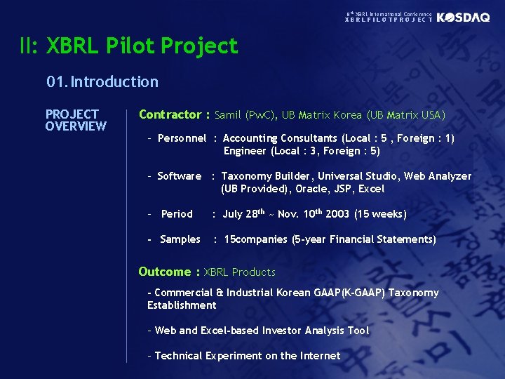 8 th XBRL International Conference XBRLPILOTPROJECT II: XBRL Pilot Project 01. Introduction PROJECT OVERVIEW