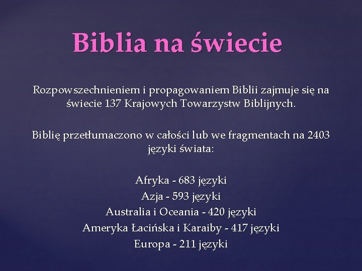 Biblia na świecie Rozpowszechnieniem i propagowaniem Biblii zajmuje się na świecie 137 Krajowych Towarzystw
