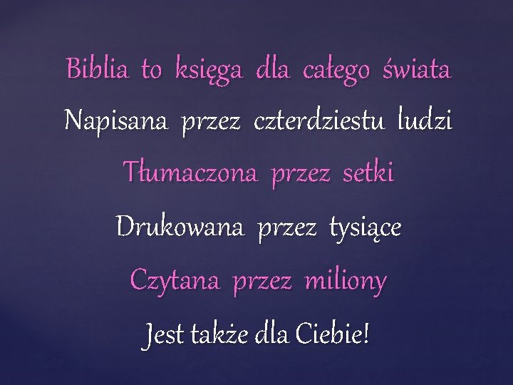 Biblia to księga dla całego świata Napisana przez czterdziestu ludzi Tłumaczona przez setki Drukowana