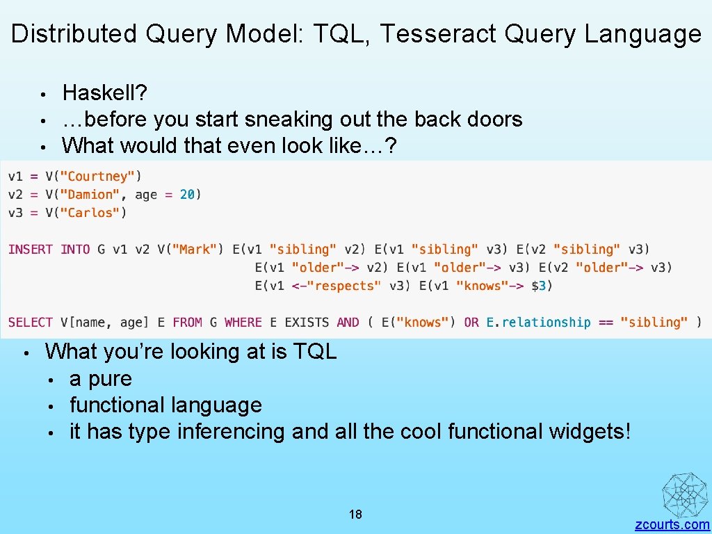 Distributed Query Model: TQL, Tesseract Query Language • • Haskell? …before you start sneaking