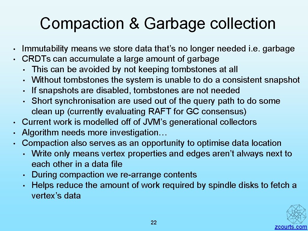 Compaction & Garbage collection • • • Immutability means we store data that’s no