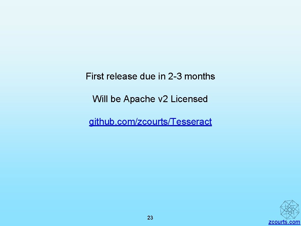 First release due in 2 -3 months Will be Apache v 2 Licensed github.