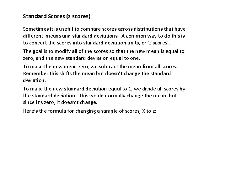 Standard Scores (z scores) Sometimes it is useful to compare scores across distributions that