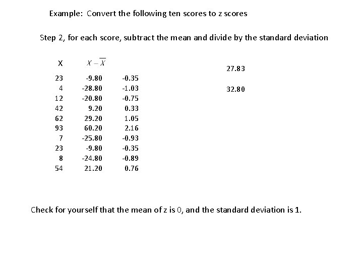 Example: Convert the following ten scores to z scores Step 2, for each score,
