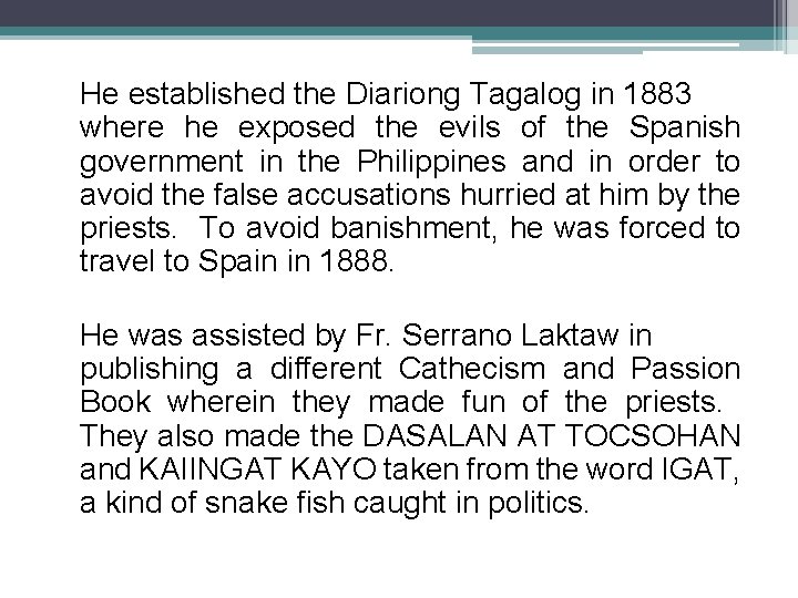 He established the Diariong Tagalog in 1883 where he exposed the evils of the