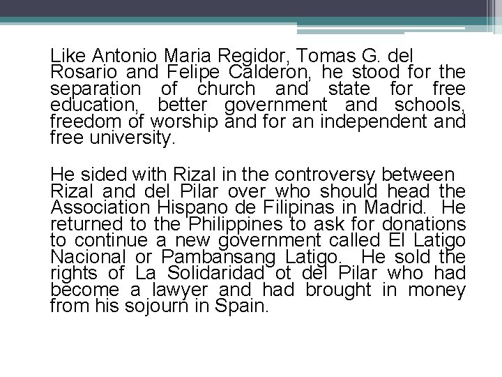 Like Antonio Maria Regidor, Tomas G. del Rosario and Felipe Calderon, he stood for