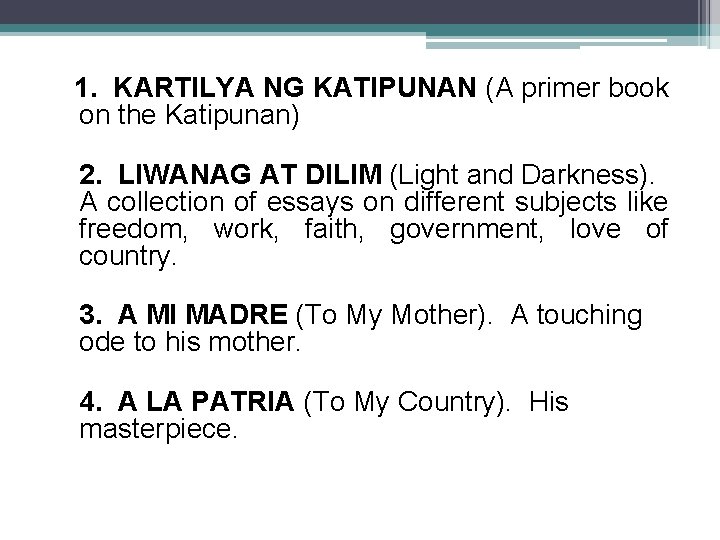 1. KARTILYA NG KATIPUNAN (A primer book on the Katipunan) 2. LIWANAG AT DILIM