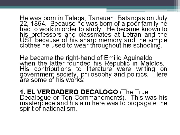 He was born in Talaga, Tanauan, Batangas on July 22, 1864. Because he was