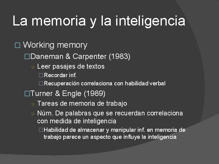 La memoria y la inteligencia � Working memory �Daneman & Carpenter (1983) ○ Leer