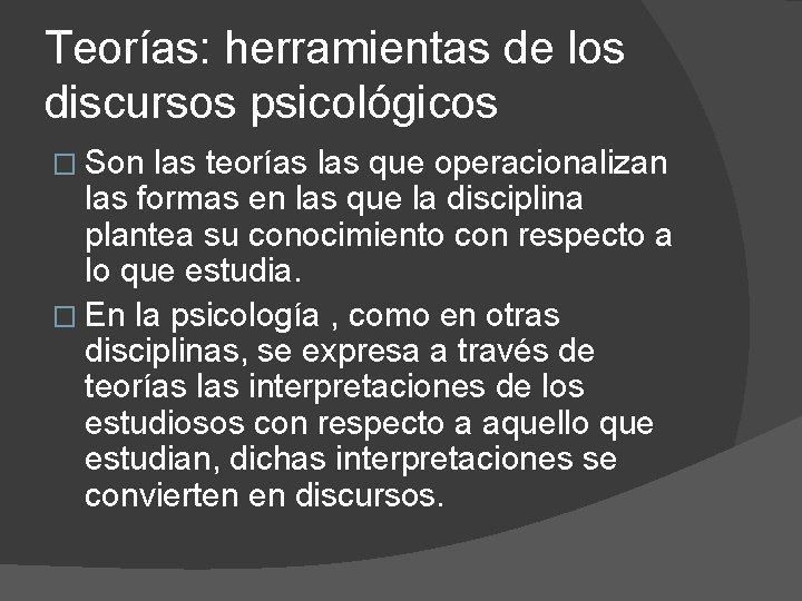 Teorías: herramientas de los discursos psicológicos � Son las teorías las que operacionalizan las