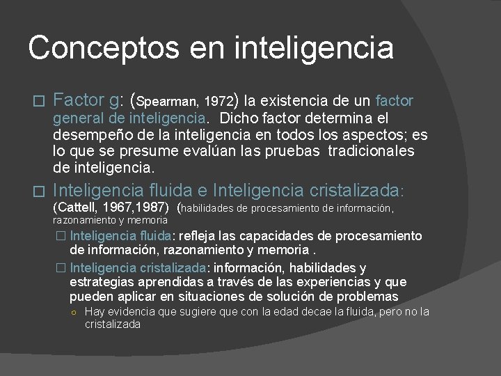 Conceptos en inteligencia � Factor g: (Spearman, 1972) la existencia de un factor general