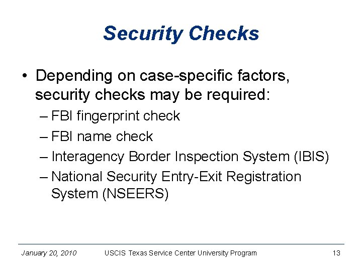Security Checks • Depending on case-specific factors, security checks may be required: – FBI