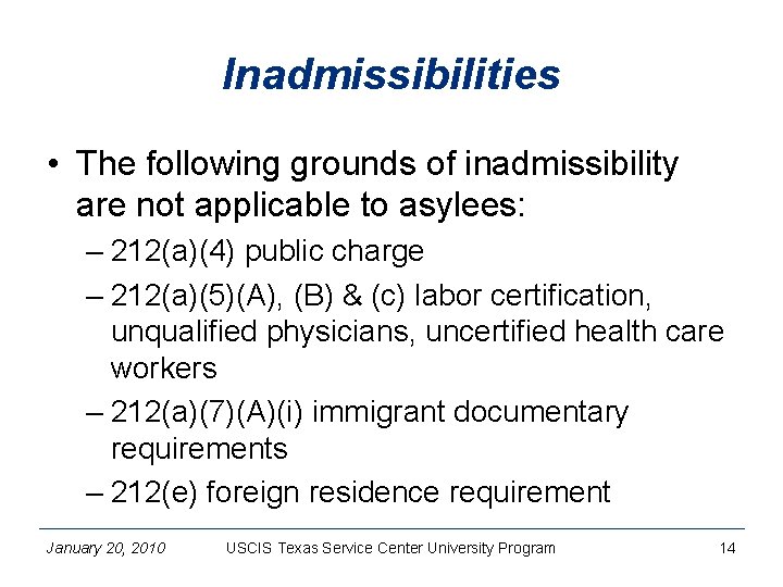 Inadmissibilities • The following grounds of inadmissibility are not applicable to asylees: – 212(a)(4)