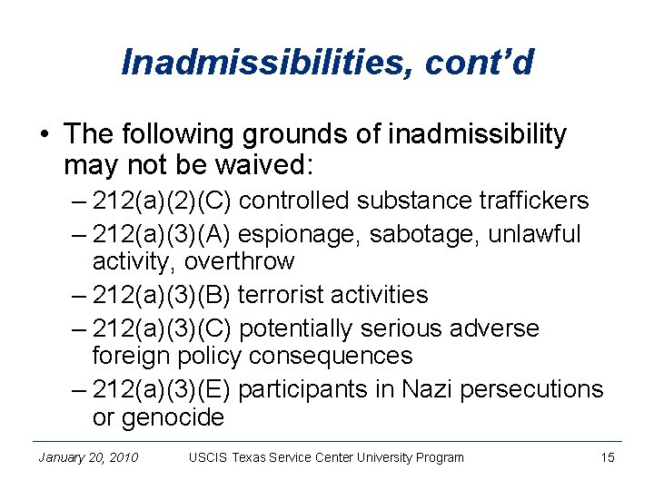 Inadmissibilities, cont’d • The following grounds of inadmissibility may not be waived: – 212(a)(2)(C)