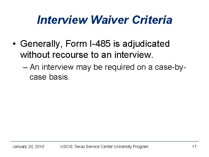 Interview Waiver Criteria • Generally, Form I-485 is adjudicated without recourse to an interview.