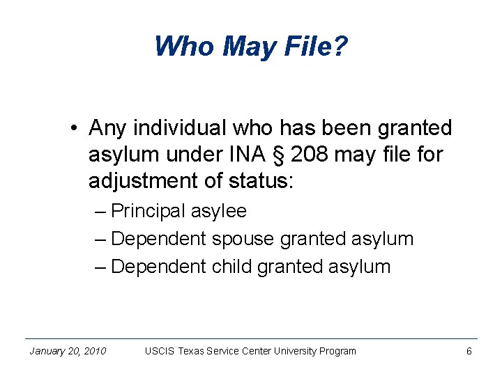 Who May File? • Any individual who has been granted asylum under INA §