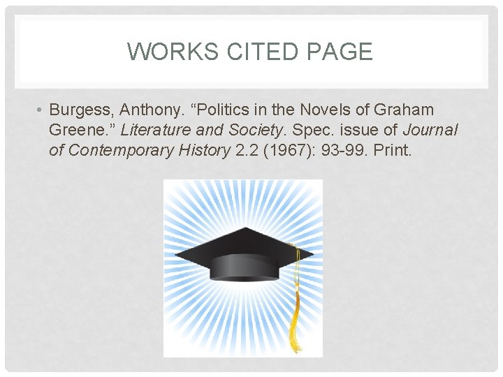 WORKS CITED PAGE • Burgess, Anthony. “Politics in the Novels of Graham Greene. ”