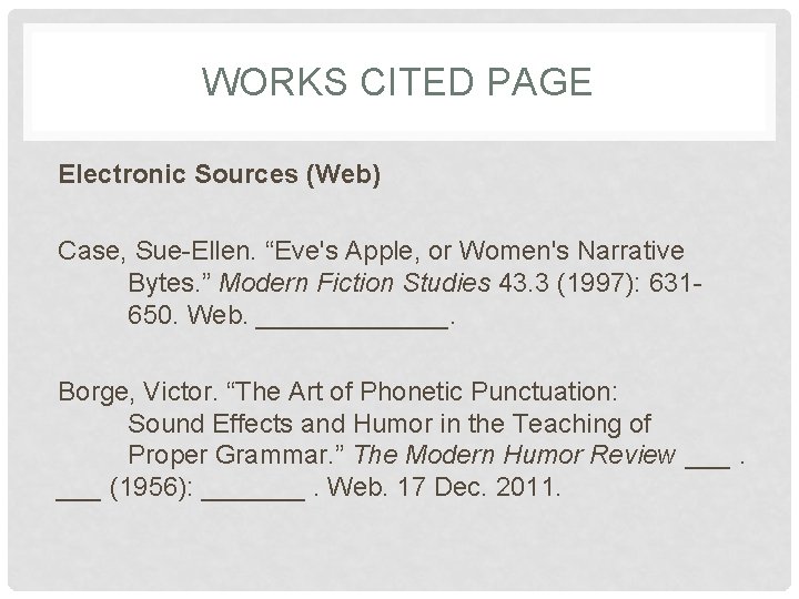 WORKS CITED PAGE Electronic Sources (Web) Case, Sue-Ellen. “Eve's Apple, or Women's Narrative Bytes.