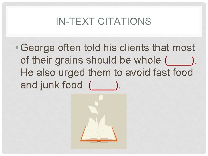 IN-TEXT CITATIONS • George often told his clients that most of their grains should