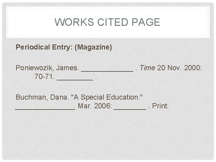 WORKS CITED PAGE Periodical Entry: (Magazine) Poniewozik, James. _______. Time 20 Nov. 2000: 70