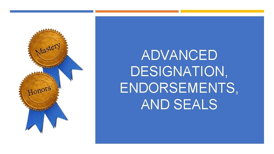 y r e t s Ma rs o n o H ADVANCED DESIGNATION, ENDORSEMENTS,