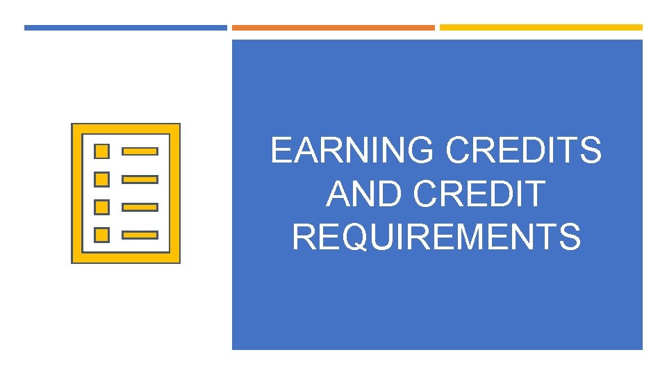 EARNING CREDITS AND CREDIT REQUIREMENTS 