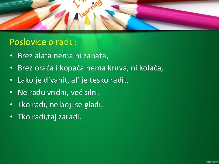 Poslovice o radu: • • • Brez alata nema ni zanata, Brez orača i