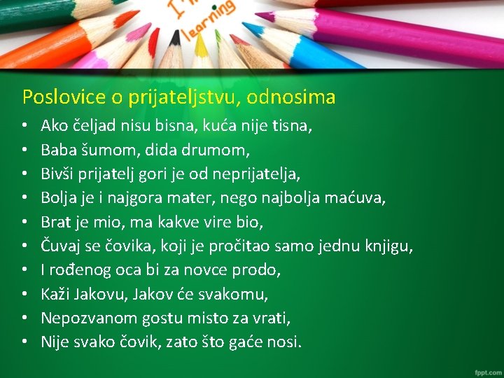 Poslovice o prijateljstvu, odnosima • • • Ako čeljad nisu bisna, kuća nije tisna,