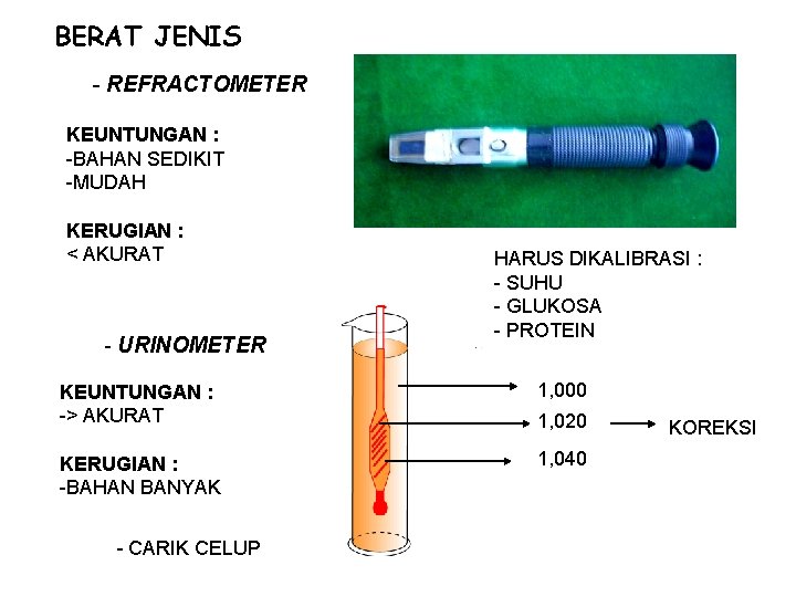 BERAT JENIS - REFRACTOMETER KEUNTUNGAN : -BAHAN SEDIKIT -MUDAH KERUGIAN : < AKURAT -