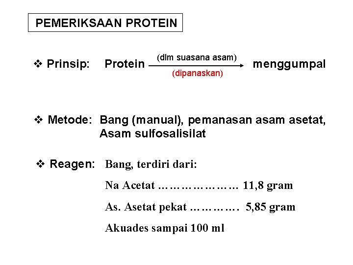 PEMERIKSAAN PROTEIN v Prinsip: Protein (dlm suasana asam) (dipanaskan) menggumpal v Metode: Bang (manual),