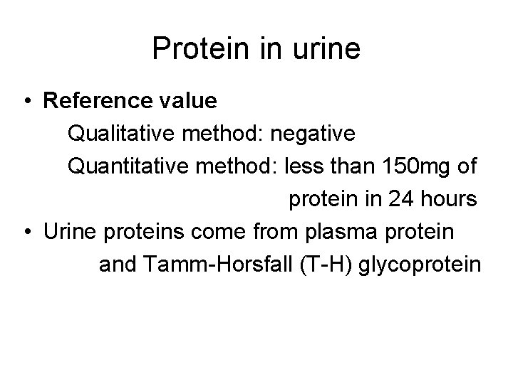 Protein in urine • Reference value Qualitative method: negative Quantitative method: less than 150