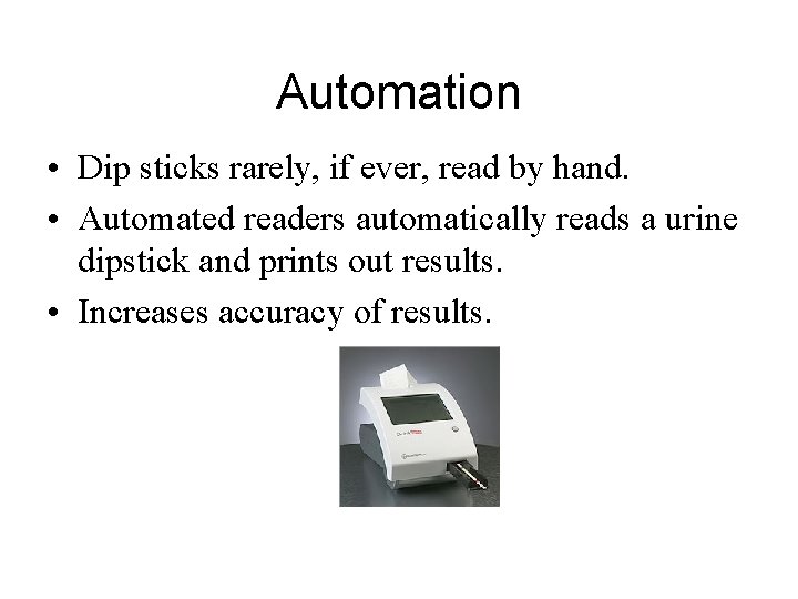 Automation • Dip sticks rarely, if ever, read by hand. • Automated readers automatically