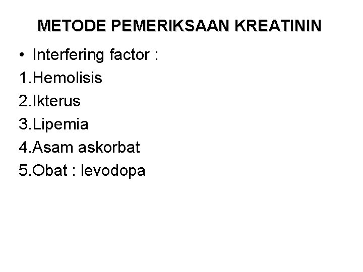 METODE PEMERIKSAAN KREATININ • Interfering factor : 1. Hemolisis 2. Ikterus 3. Lipemia 4.