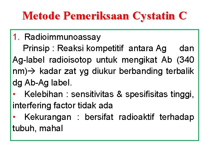 Metode Pemeriksaan Cystatin C 1. Radioimmunoassay Prinsip : Reaksi kompetitif antara Ag dan Ag-label
