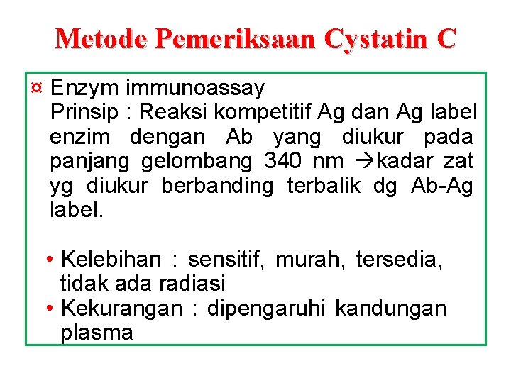 Metode Pemeriksaan Cystatin C ¤ Enzym immunoassay Prinsip : Reaksi kompetitif Ag dan Ag