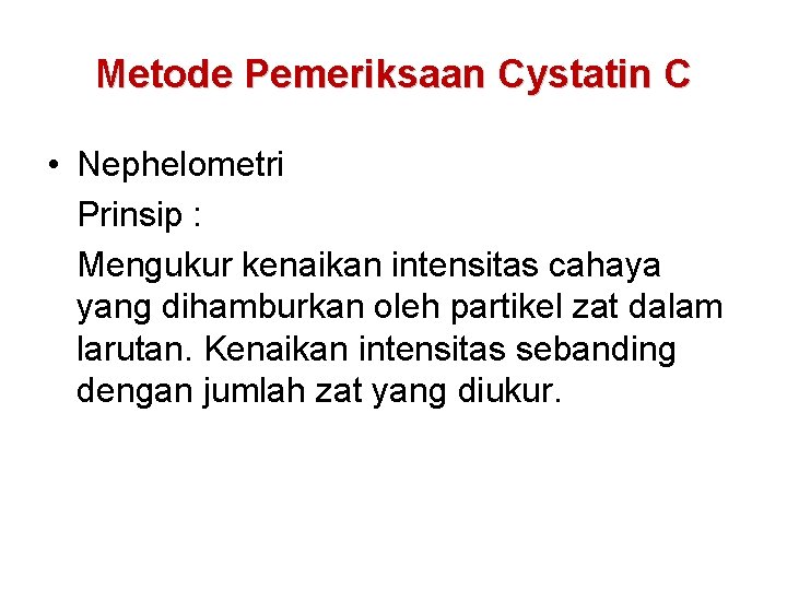 Metode Pemeriksaan Cystatin C • Nephelometri Prinsip : Mengukur kenaikan intensitas cahaya yang dihamburkan